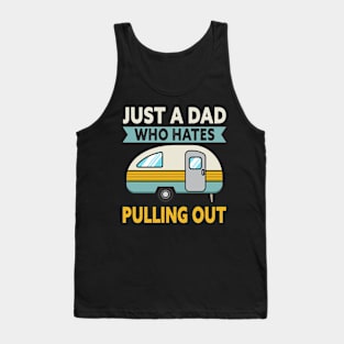 Just A Dad Who Hates Pulling Out Camping Tank Top